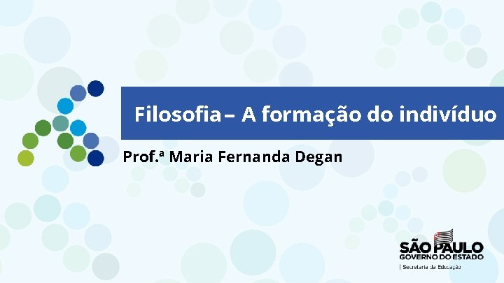 Filosofia – A formação do indivíduo Prof. ª Maria Fernanda Degan 