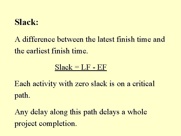 Slack: A difference between the latest finish time and the earliest finish time. Slack