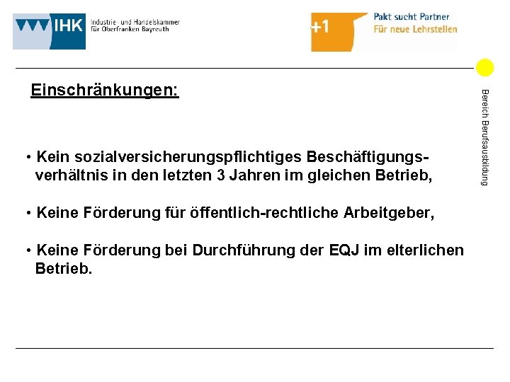 • Kein sozialversicherungspflichtiges Beschäftigungsverhältnis in den letzten 3 Jahren im gleichen Betrieb, • • Kein sozialversicherungspflichtiges Beschäftigungsverhältnis in den letzten 3 Jahren im gleichen Betrieb, •