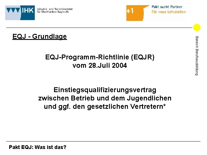 EQJ-Programm-Richtlinie (EQJR) vom 28. Juli 2004 Einstiegsqualifizierungsvertrag zwischen Betrieb und dem Jugendlichen und ggf. EQJ-Programm-Richtlinie (EQJR) vom 28. Juli 2004 Einstiegsqualifizierungsvertrag zwischen Betrieb und dem Jugendlichen und ggf.