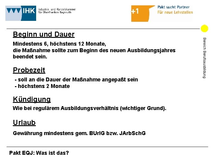 Mindestens 6, höchstens 12 Monate, die Maßnahme sollte zum Beginn des neuen Ausbildungsjahres beendet Mindestens 6, höchstens 12 Monate, die Maßnahme sollte zum Beginn des neuen Ausbildungsjahres beendet