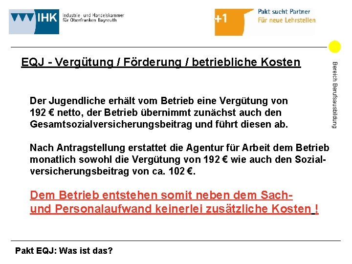 Der Jugendliche erhält vom Betrieb eine Vergütung von 192 € netto, der Betrieb übernimmt Der Jugendliche erhält vom Betrieb eine Vergütung von 192 € netto, der Betrieb übernimmt