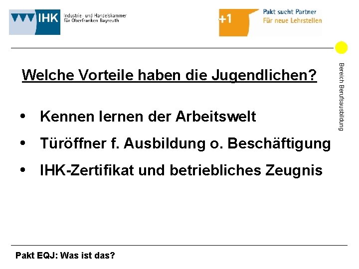 Kennen lernen der Arbeitswelt Türöffner f. Ausbildung o. Beschäftigung IHK-Zertifikat und betriebliches Zeugnis Kennen lernen der Arbeitswelt Türöffner f. Ausbildung o. Beschäftigung IHK-Zertifikat und betriebliches Zeugnis