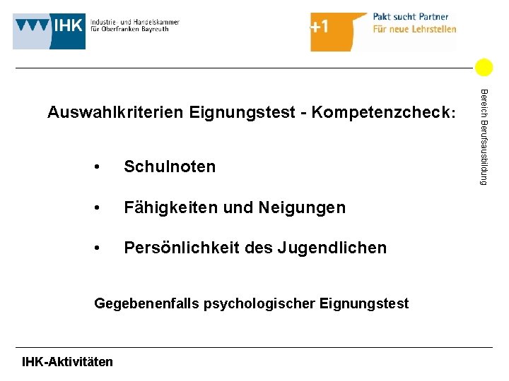 • Schulnoten • Fähigkeiten und Neigungen • Persönlichkeit des Jugendlichen Gegebenenfalls psychologischer Eignungstest • Schulnoten • Fähigkeiten und Neigungen • Persönlichkeit des Jugendlichen Gegebenenfalls psychologischer Eignungstest