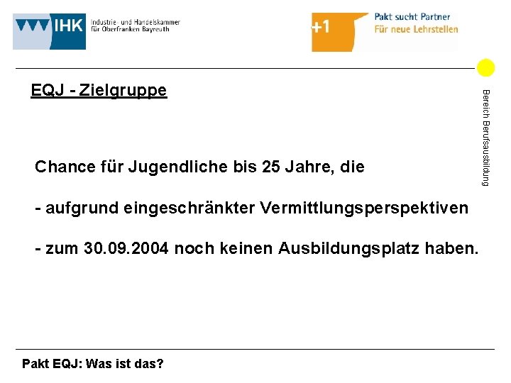 Chance für Jugendliche bis 25 Jahre, die - aufgrund eingeschränkter Vermittlungsperspektiven - zum 30. Chance für Jugendliche bis 25 Jahre, die - aufgrund eingeschränkter Vermittlungsperspektiven - zum 30.