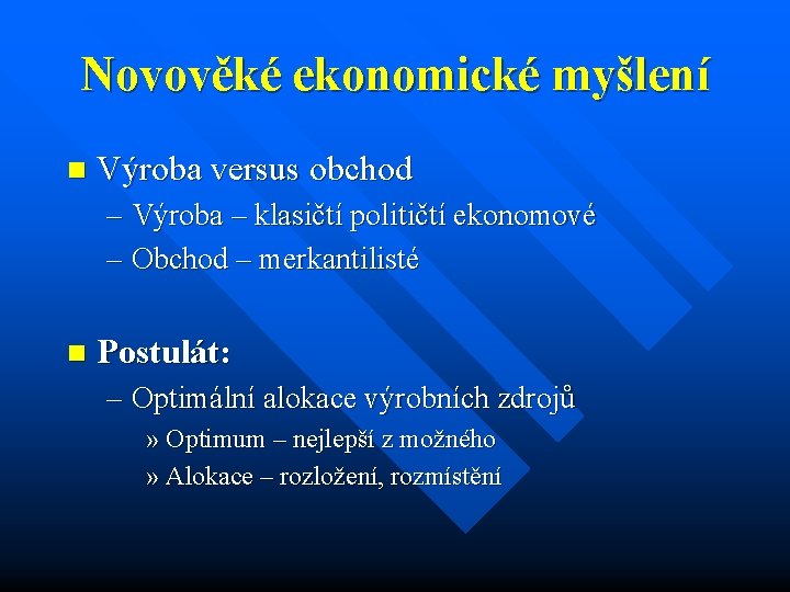 Novověké ekonomické myšlení n Výroba versus obchod – Výroba – klasičtí političtí ekonomové –