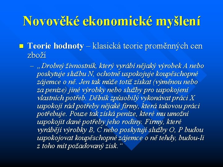 Novověké ekonomické myšlení n Teorie hodnoty – klasická teorie proměnných cen zboží – „Drobný