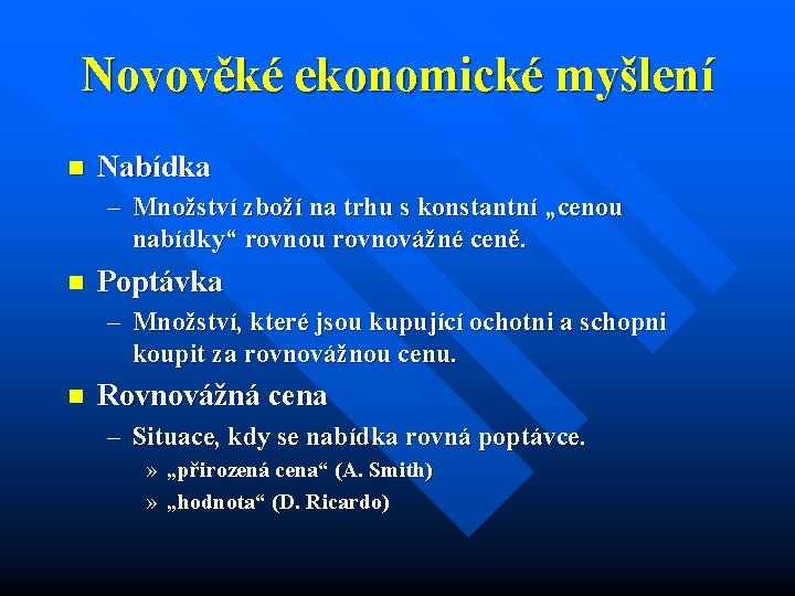 Novověké ekonomické myšlení n Nabídka – Množství zboží na trhu s konstantní „cenou nabídky“