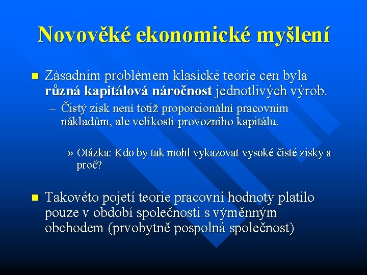 Novověké ekonomické myšlení n Zásadním problémem klasické teorie cen byla různá kapitálová náročnost jednotlivých