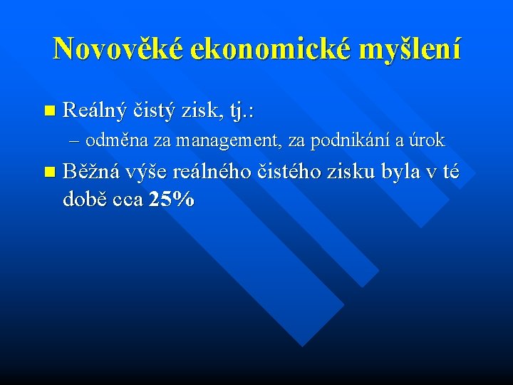 Novověké ekonomické myšlení n Reálný čistý zisk, tj. : – odměna za management, za