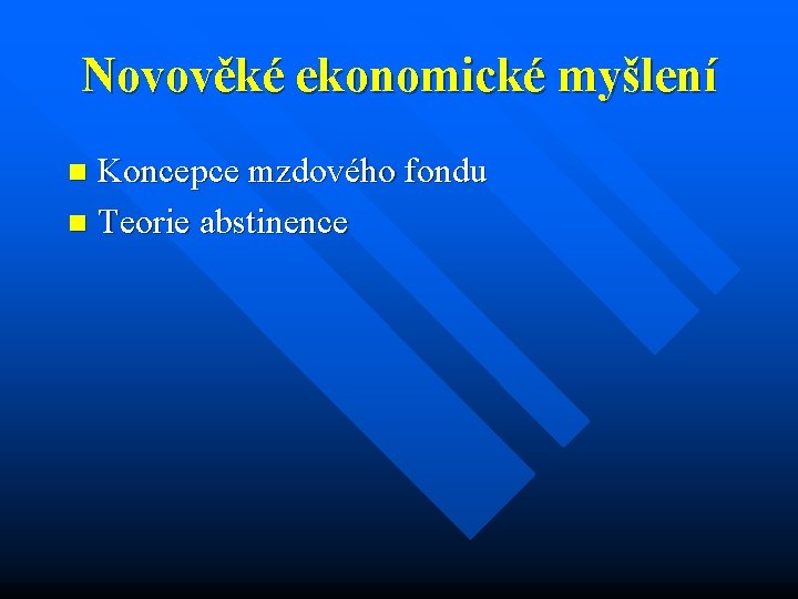 Novověké ekonomické myšlení Koncepce mzdového fondu n Teorie abstinence n 