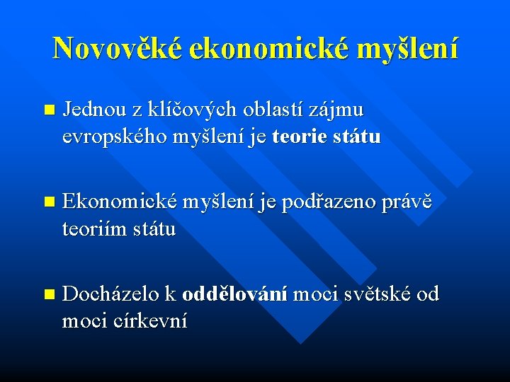 Novověké ekonomické myšlení n Jednou z klíčových oblastí zájmu evropského myšlení je teorie státu