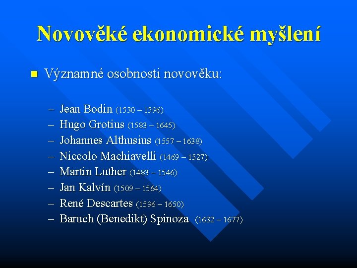 Novověké ekonomické myšlení n Významné osobnosti novověku: – – – – Jean Bodin (1530