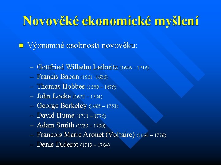 Novověké ekonomické myšlení n Významné osobnosti novověku: – – – – – Gottfried Wilhelm