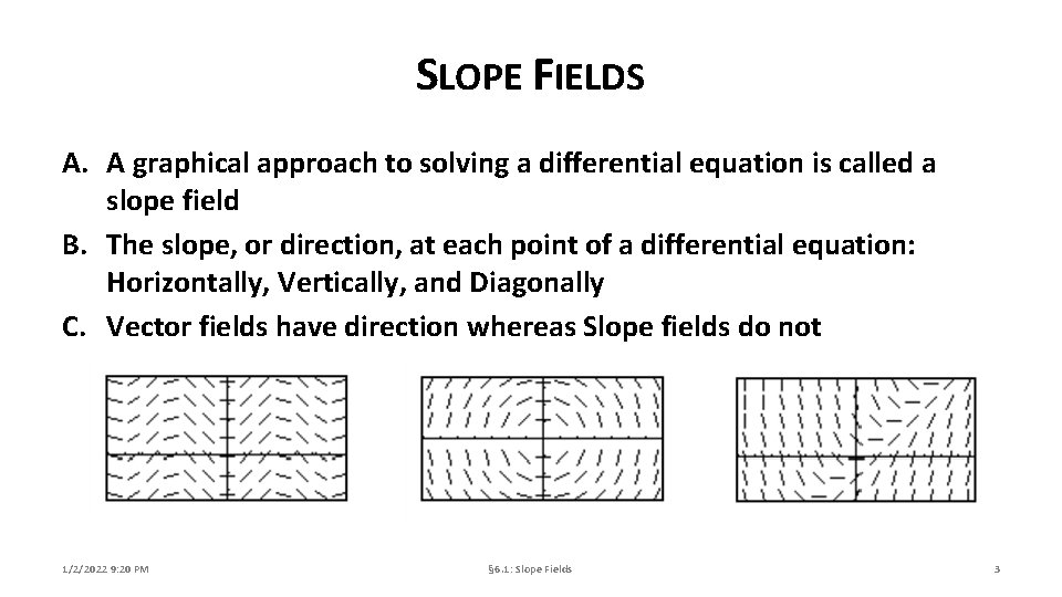 SLOPE FIELDS A. A graphical approach to solving a differential equation is called a