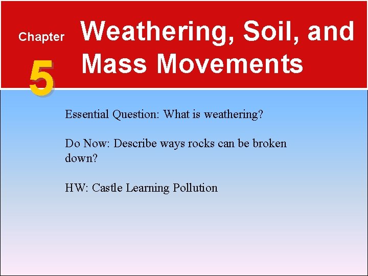 Chapter 5 Weathering Soil and Mass Movements Essential