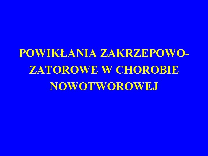 POWIKŁANIA ZAKRZEPOWOZATOROWE W CHOROBIE NOWOTWOROWEJ 