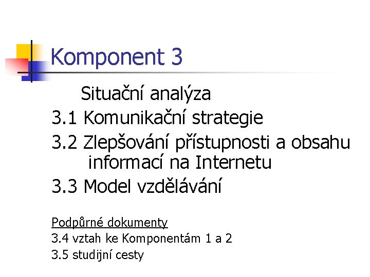 Komponent 3 Situační analýza 3. 1 Komunikační strategie 3. 2 Zlepšování přístupnosti a obsahu