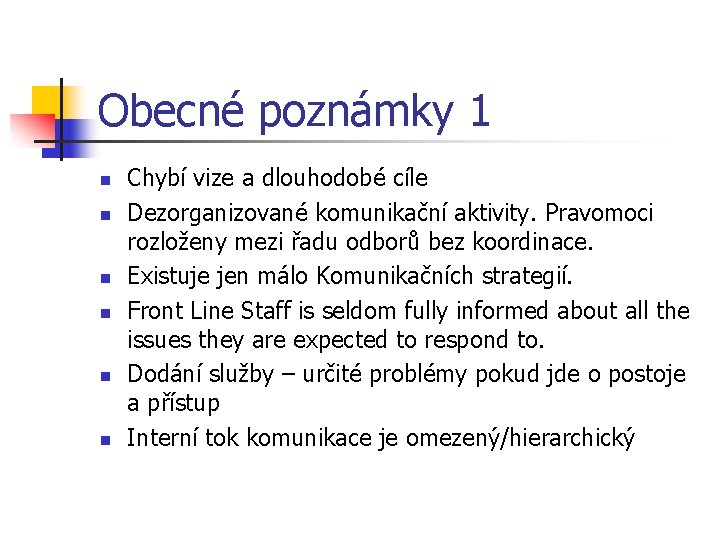 Obecné poznámky 1 n n n Chybí vize a dlouhodobé cíle Dezorganizované komunikační aktivity.