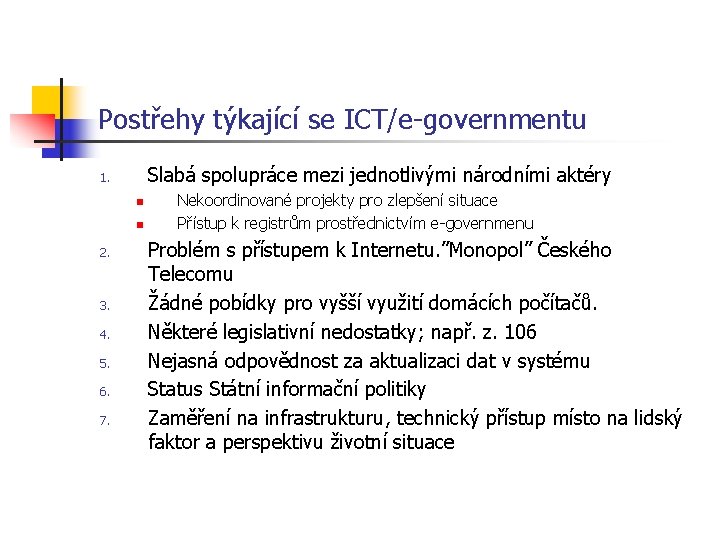 Postřehy týkající se ICT/e-governmentu Slabá spolupráce mezi jednotlivými národními aktéry 1. n n 2.