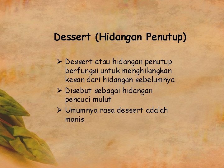 Dessert (Hidangan Penutup) Ø Dessert atau hidangan penutup berfungsi untuk menghilangkan kesan dari hidangan