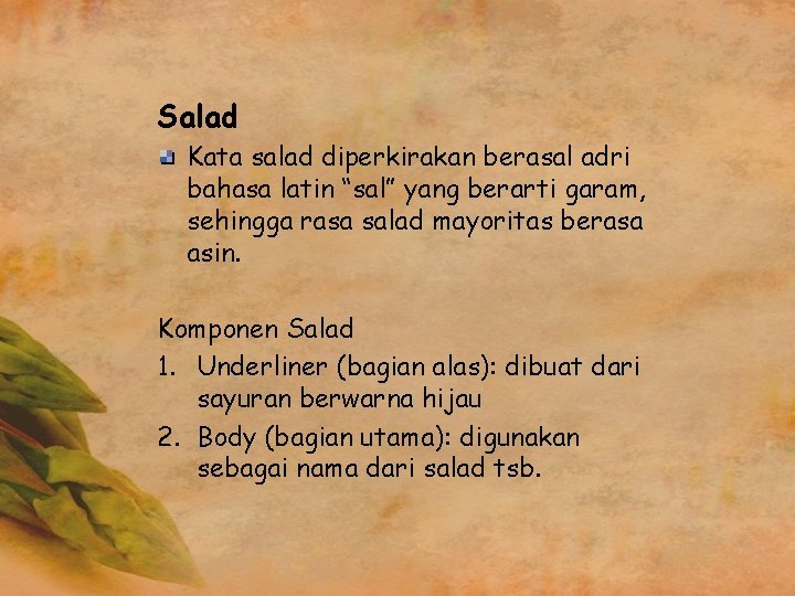 Salad Kata salad diperkirakan berasal adri bahasa latin “sal” yang berarti garam, sehingga rasa