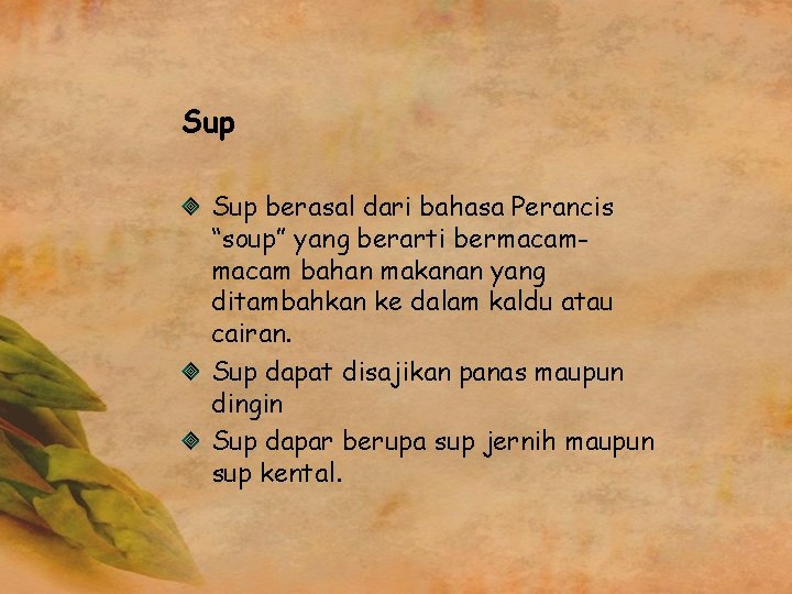 Sup berasal dari bahasa Perancis “soup” yang berarti bermacam bahan makanan yang ditambahkan ke