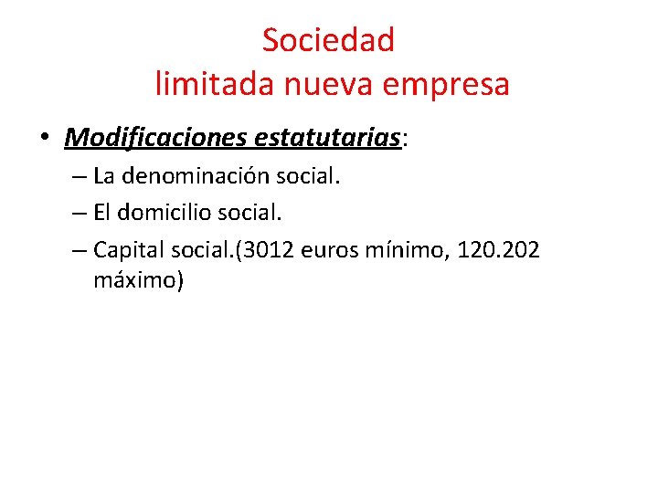 Sociedad limitada nueva empresa • Modificaciones estatutarias: – La denominación social. – El domicilio