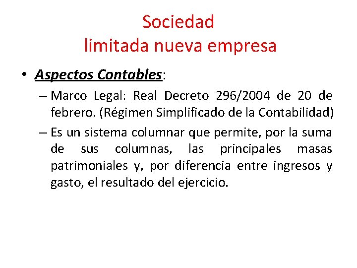 Sociedad limitada nueva empresa • Aspectos Contables: – Marco Legal: Real Decreto 296/2004 de