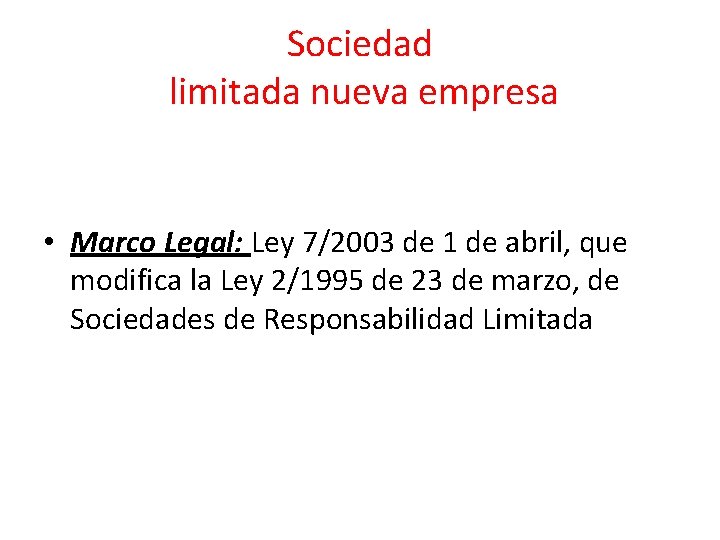 Sociedad limitada nueva empresa • Marco Legal: Ley 7/2003 de 1 de abril, que