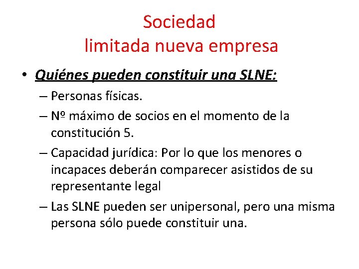 Sociedad limitada nueva empresa • Quiénes pueden constituir una SLNE: – Personas físicas. –