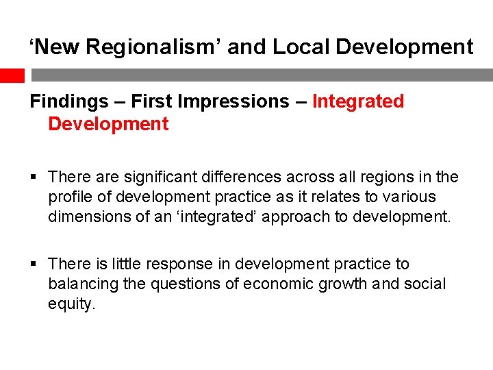 ‘New Regionalism’ and Local Development Findings – First Impressions – Integrated Development § There