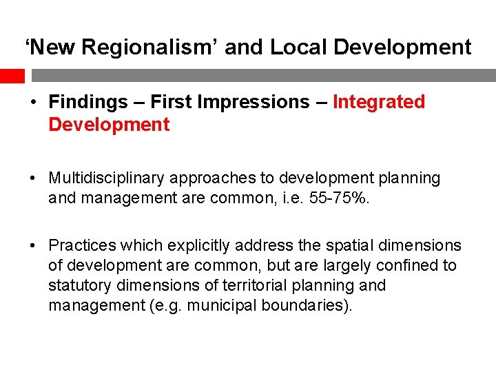 ‘New Regionalism’ and Local Development • Findings – First Impressions – Integrated Development •