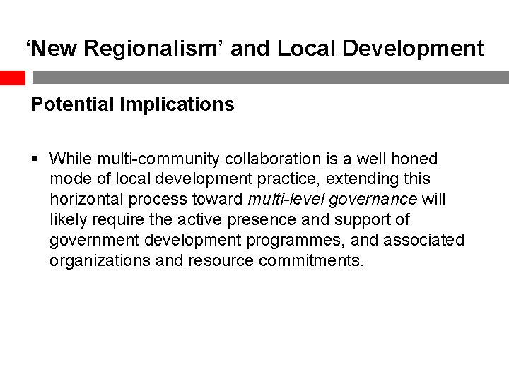 ‘New Regionalism’ and Local Development Potential Implications § While multi-community collaboration is a well