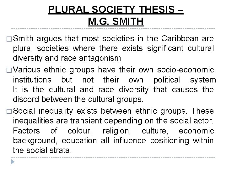 PLURAL SOCIETY THESIS – M. G. SMITH � Smith argues that most societies in