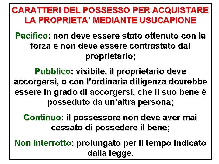 CARATTERI DEL POSSESSO PER ACQUISTARE LA PROPRIETA’ MEDIANTE USUCAPIONE Pacifico: non deve essere stato