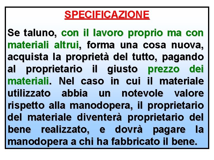 SPECIFICAZIONE Se taluno, con il lavoro proprio ma con materiali altrui, forma una cosa