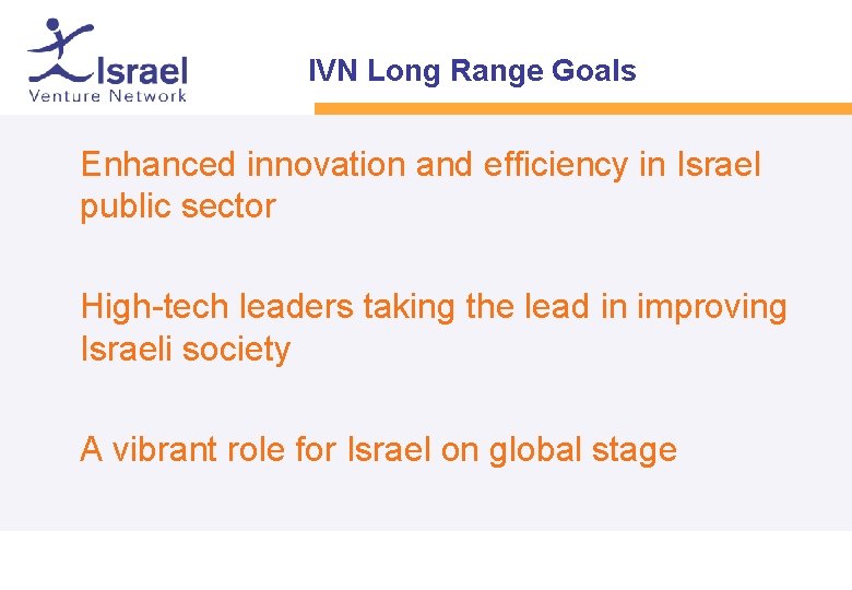 IVN Long Range Goals • • • Enhanced innovation and efficiency in Israel public