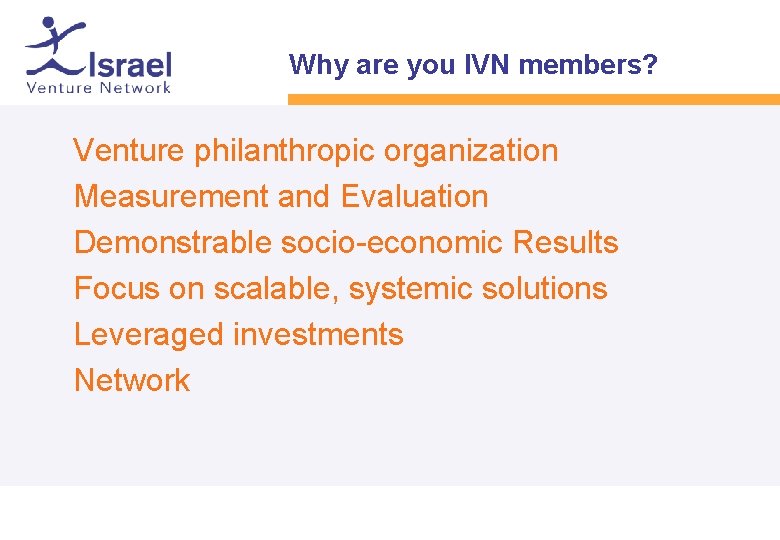 Why are you IVN members? • • • Venture philanthropic organization Measurement and Evaluation