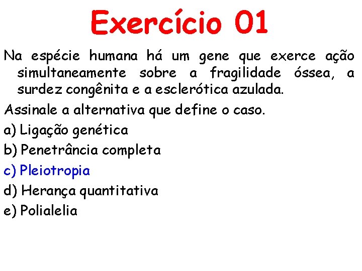 Exercício 01 Na espécie humana há um gene que exerce ação simultaneamente sobre a