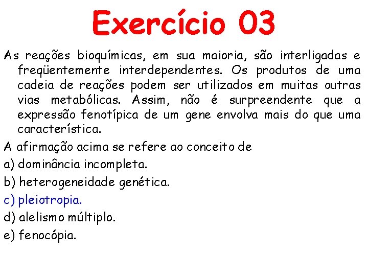 Exercício 03 As reações bioquímicas, em sua maioria, são interligadas e freqüentemente interdependentes. Os