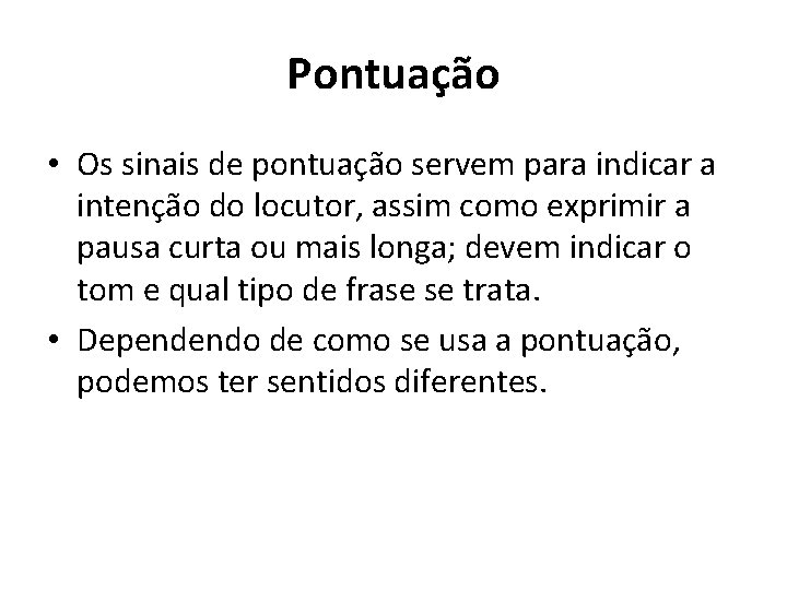 Pontuação • Os sinais de pontuação servem para indicar a intenção do locutor, assim