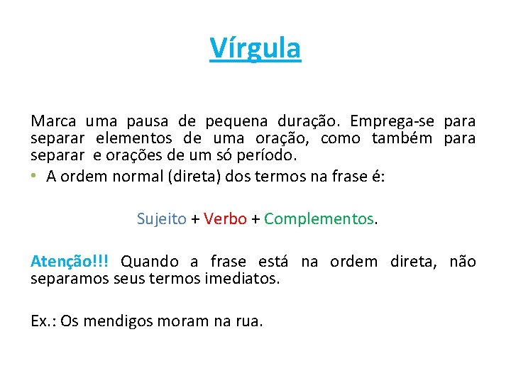 Vírgula Marca uma pausa de pequena duração. Emprega-se para separar elementos de uma oração,