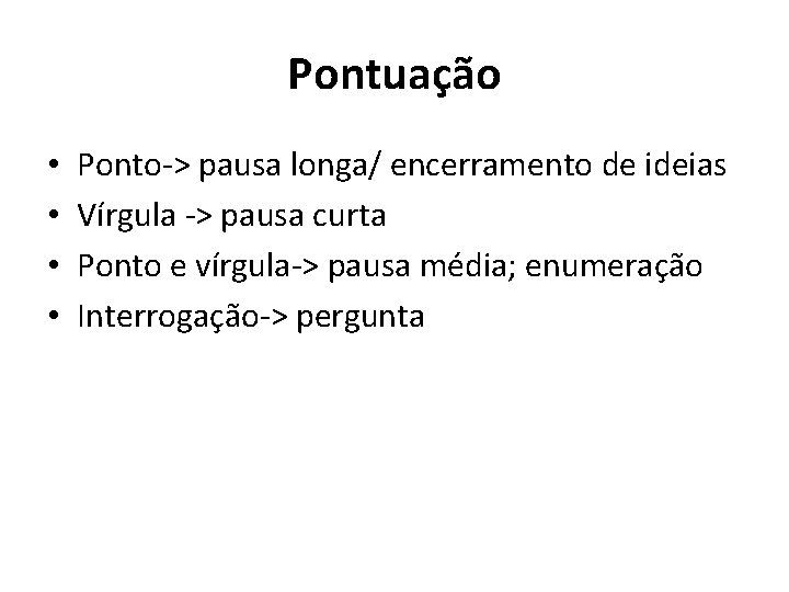 Pontuação • • Ponto-> pausa longa/ encerramento de ideias Vírgula -> pausa curta Ponto