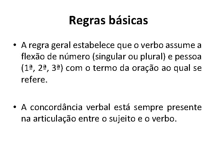 Regras básicas • A regra geral estabelece que o verbo assume a flexão de