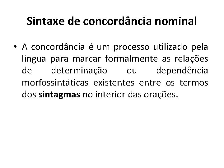 Sintaxe de concordância nominal • A concordância é um processo utilizado pela língua para