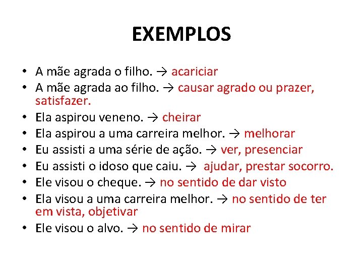 EXEMPLOS • A mãe agrada o filho. → acariciar • A mãe agrada ao