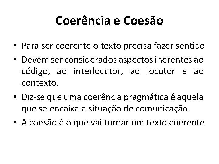 Coerência e Coesão • Para ser coerente o texto precisa fazer sentido • Devem
