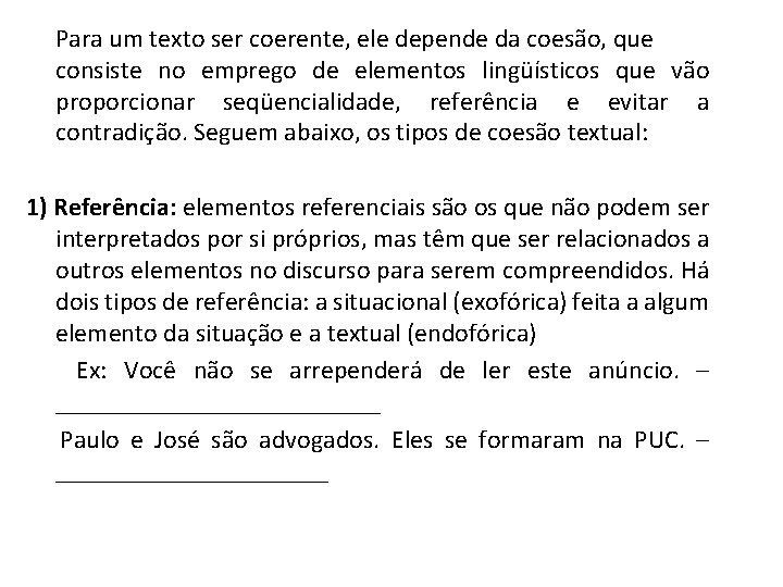 Para um texto ser coerente, ele depende da coesão, que consiste no emprego de