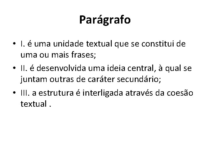 Parágrafo • I. é uma unidade textual que se constitui de uma ou mais